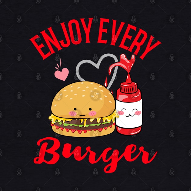 Enjoy Every Burger Hamburger Cheeseburger Fastfood Lover by auviba-design